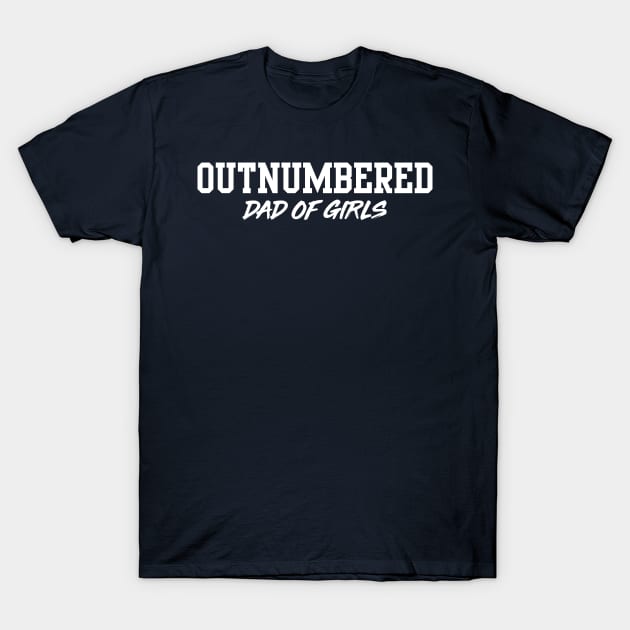 Outnumbered dad of girls T-Shirt by Portals